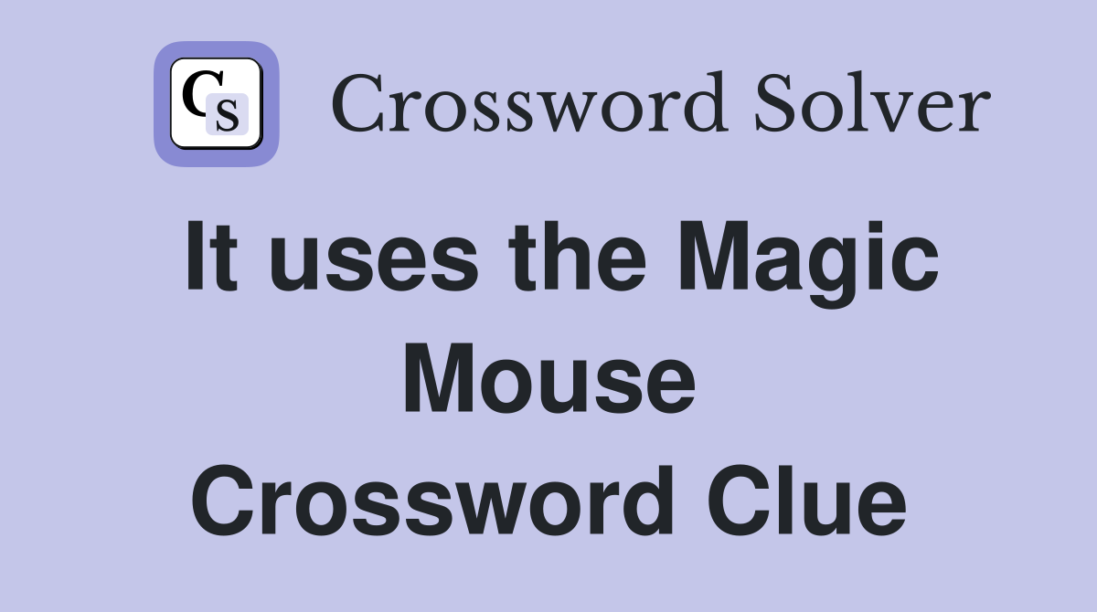 It uses the Magic Mouse Crossword Clue