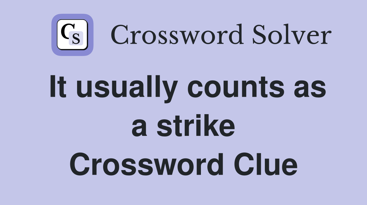 It usually counts as a strike Crossword Clue