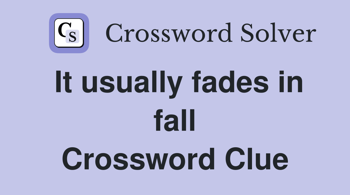 It usually fades in fall Crossword Clue
