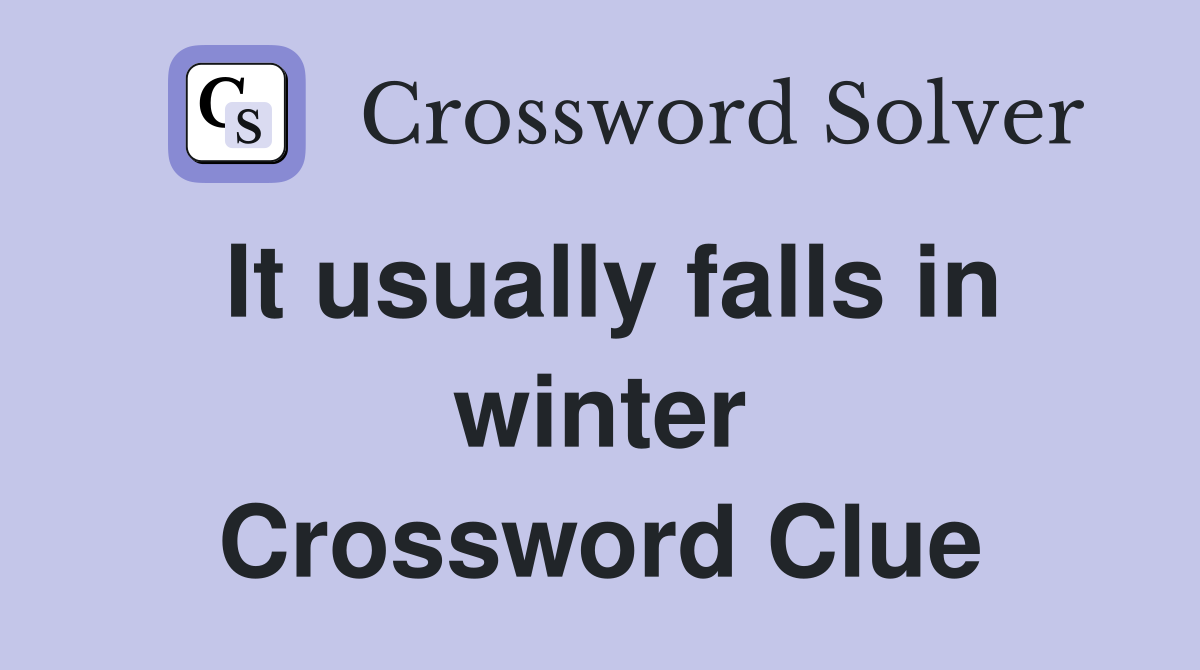 It usually falls in winter Crossword Clue