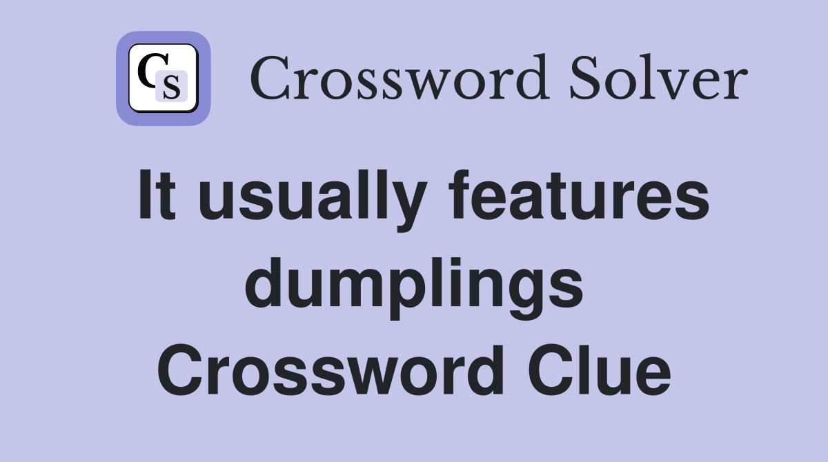 It usually features dumplings Crossword Clue