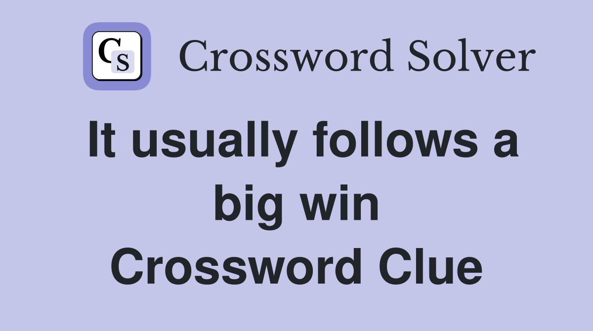 It usually follows a big win Crossword Clue