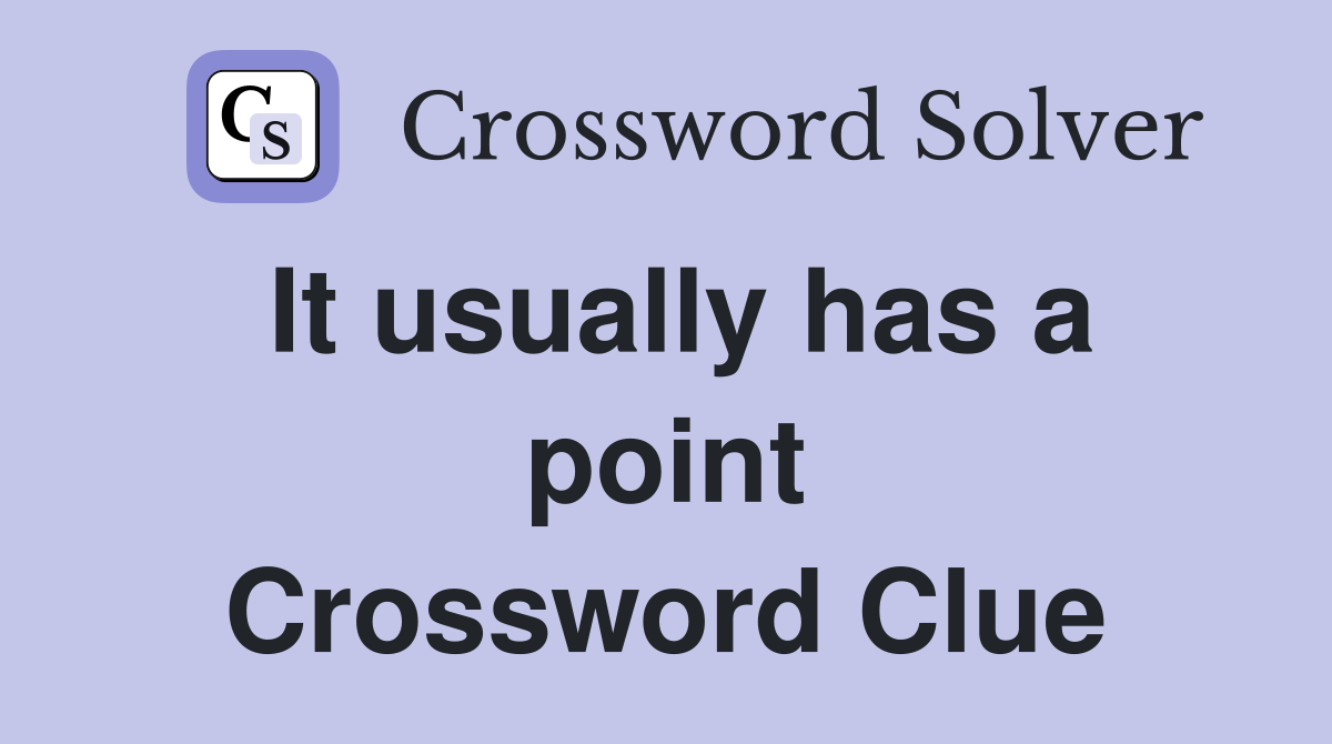 It usually has a point Crossword Clue