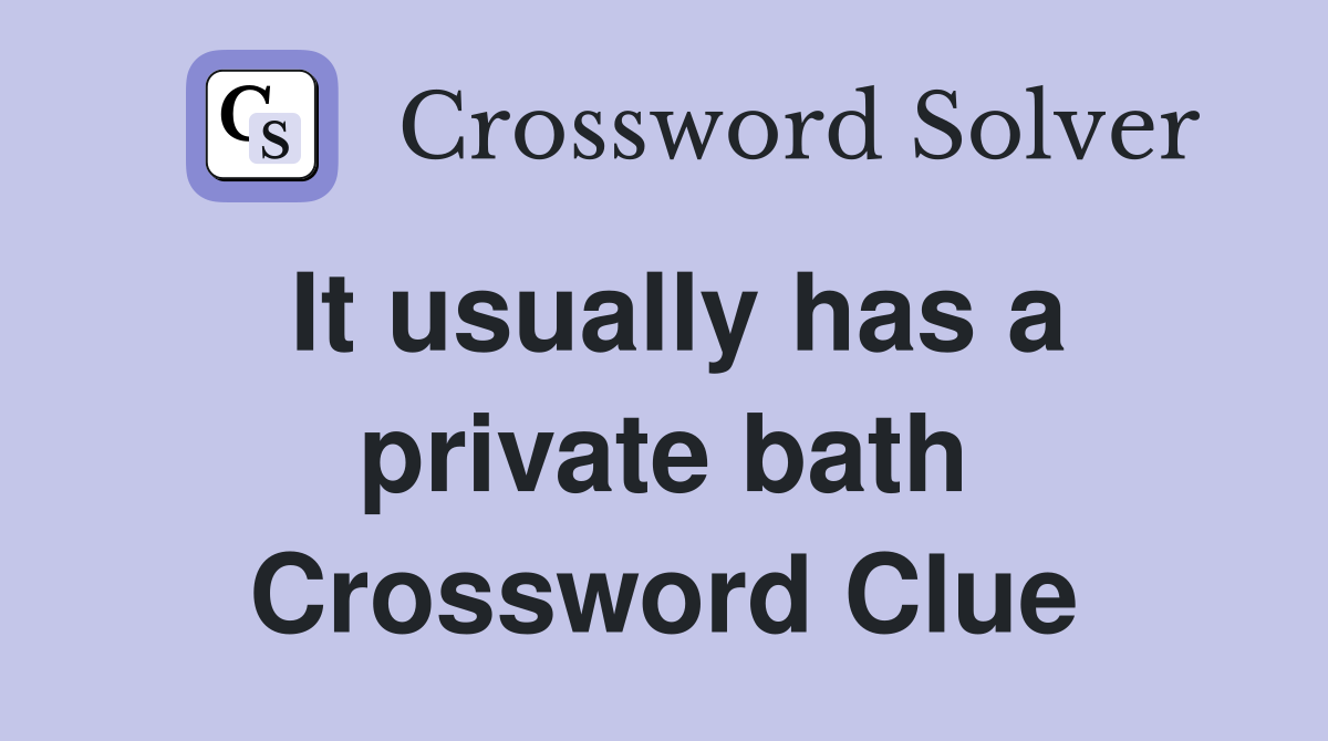 It usually has a private bath Crossword Clue
