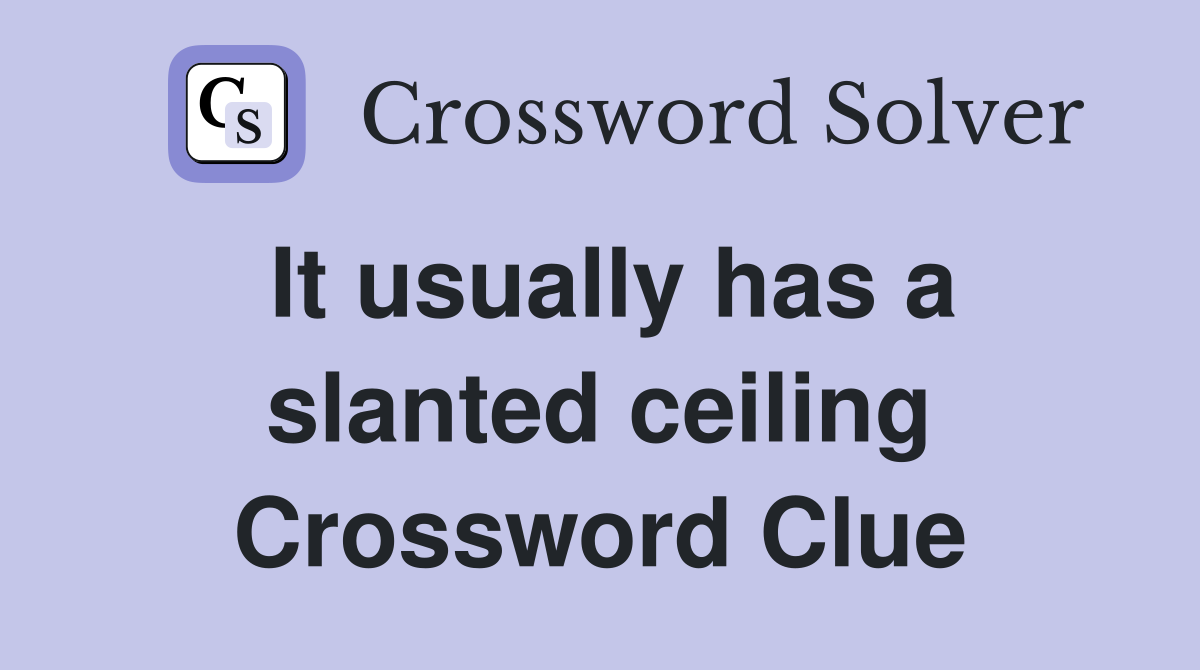 It usually has a slanted ceiling Crossword Clue