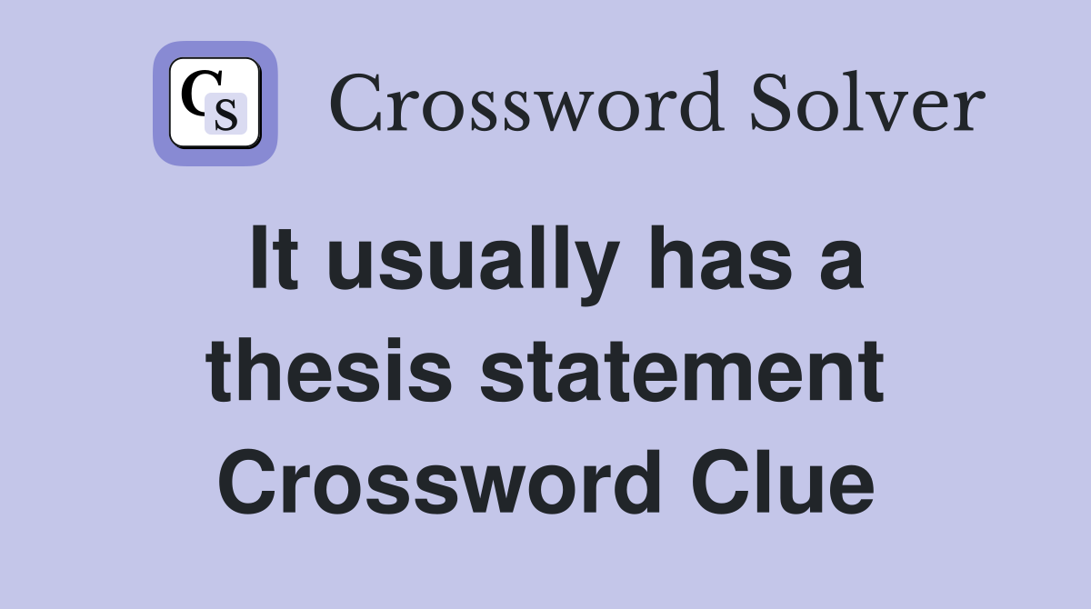 It usually has a thesis statement Crossword Clue