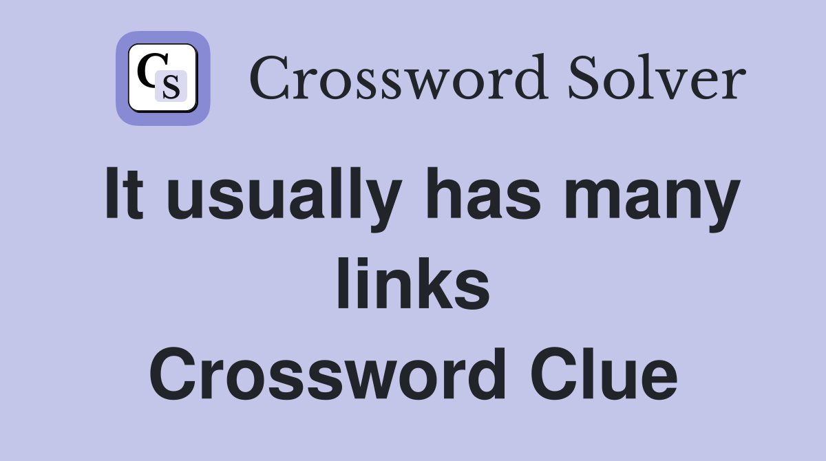 It usually has many links Crossword Clue