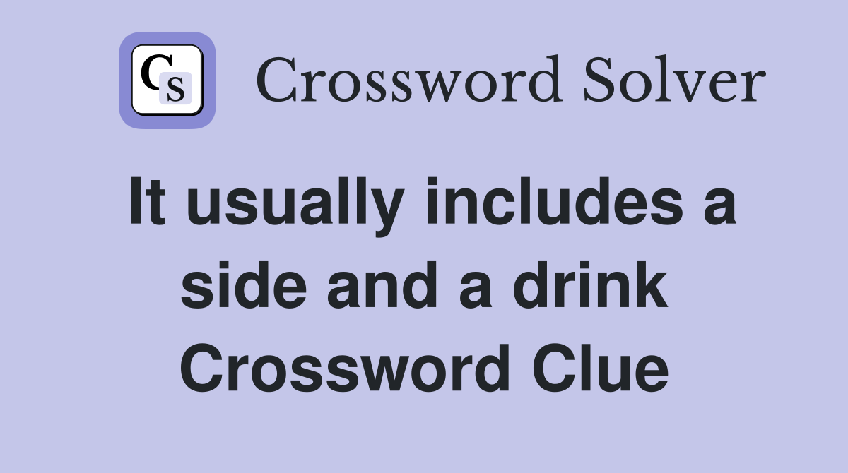 It usually includes a side and a drink Crossword Clue