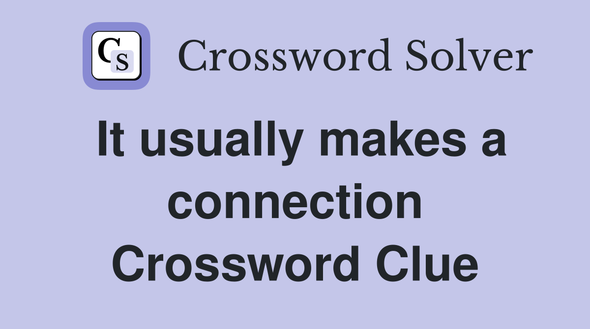 It usually makes a connection Crossword Clue