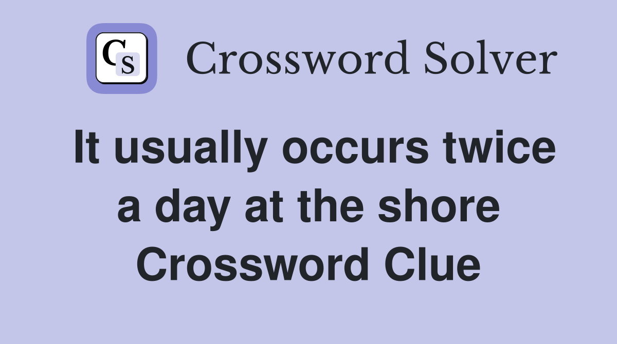 It usually occurs twice a day at the shore Crossword Clue
