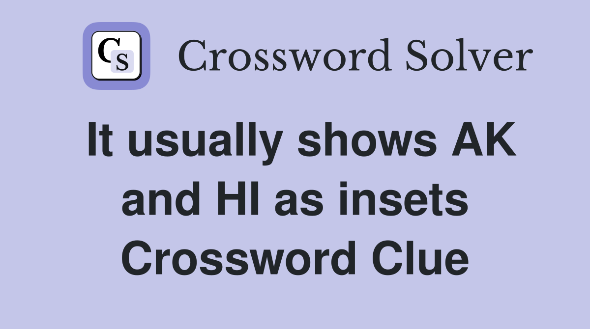 It usually shows AK and HI as insets Crossword Clue