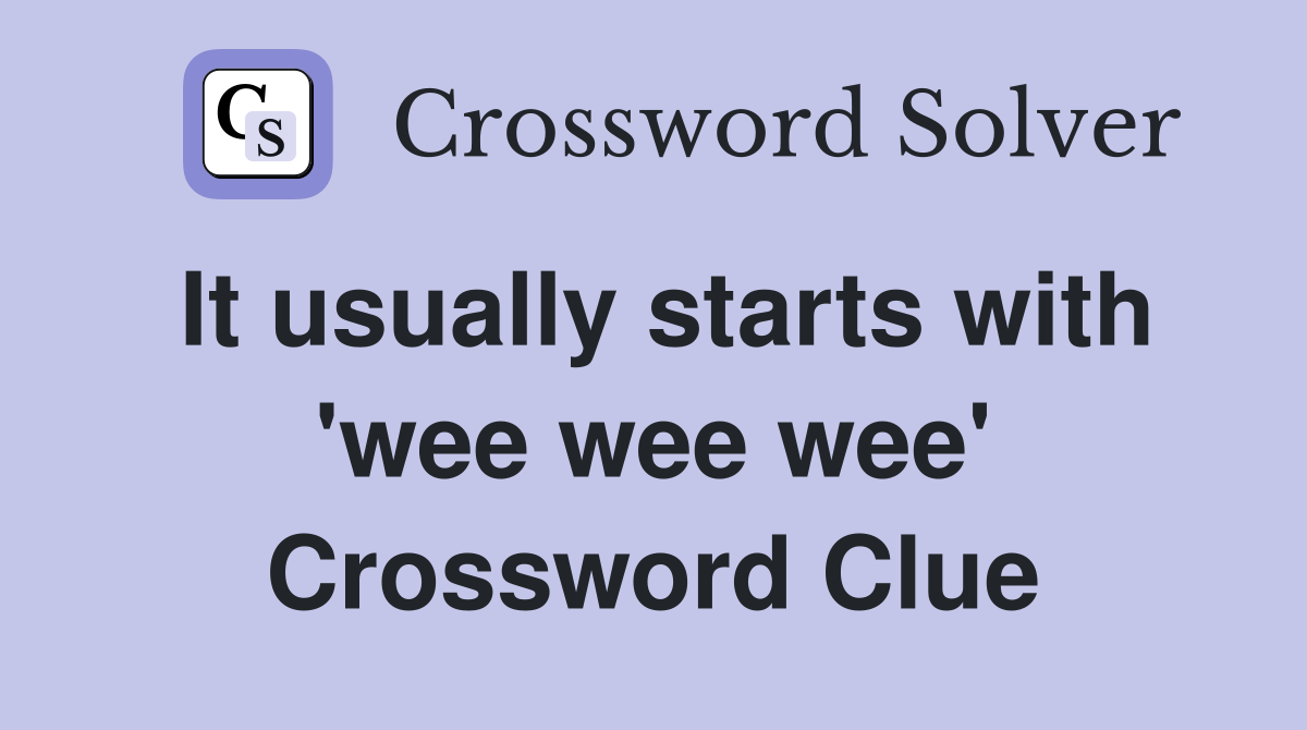 It usually starts with 'wee wee wee' Crossword Clue
