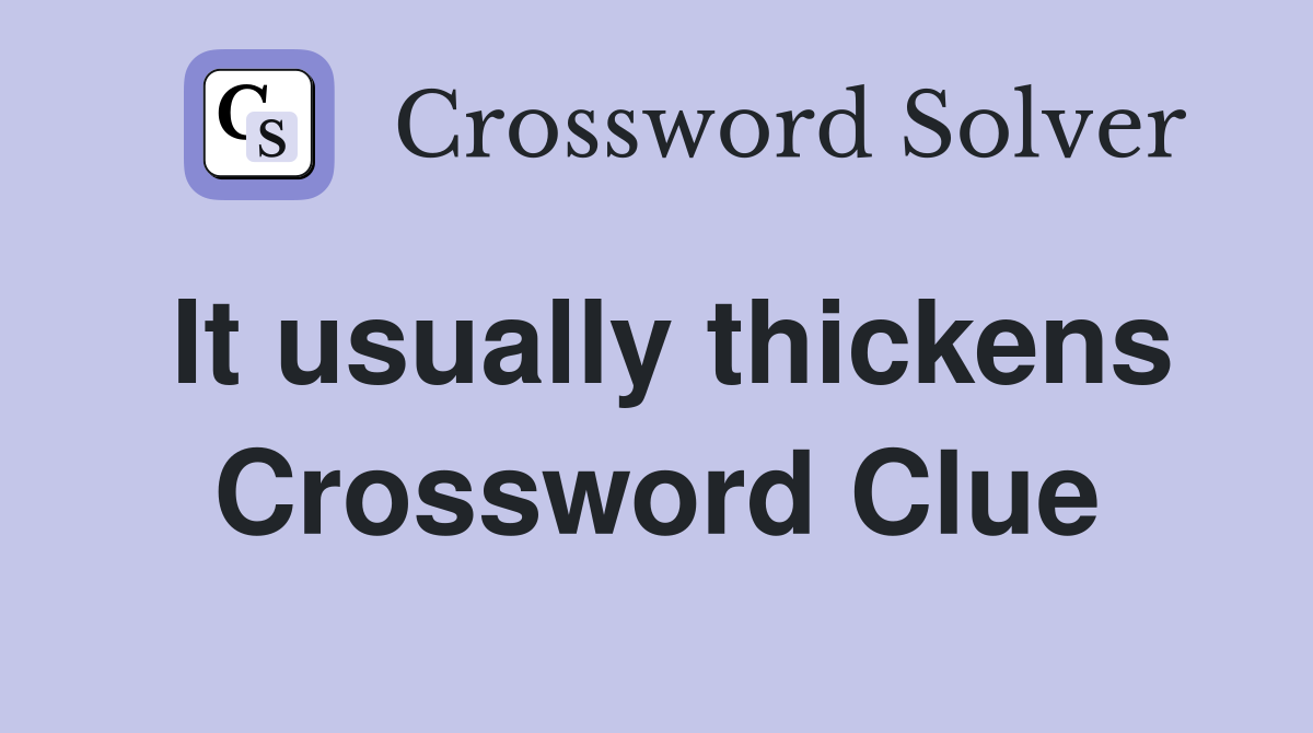 It usually thickens Crossword Clue