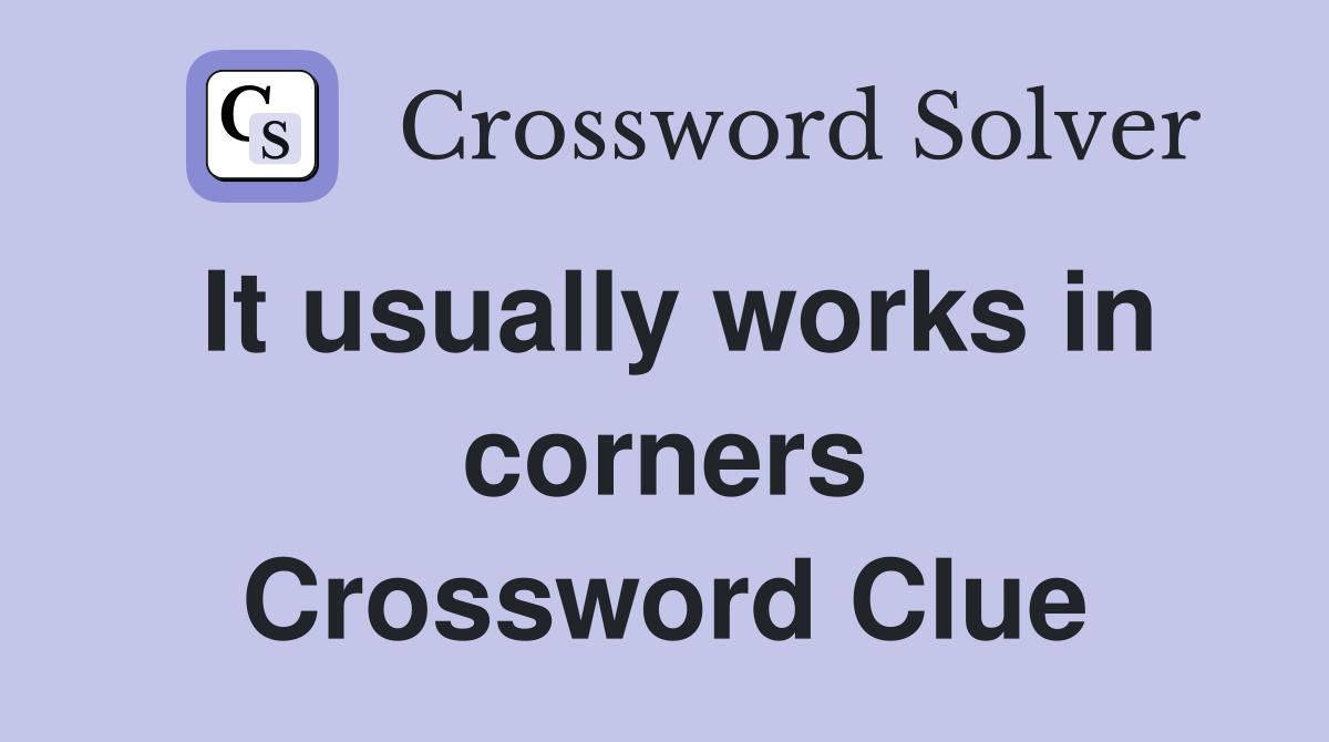 It usually works in corners Crossword Clue