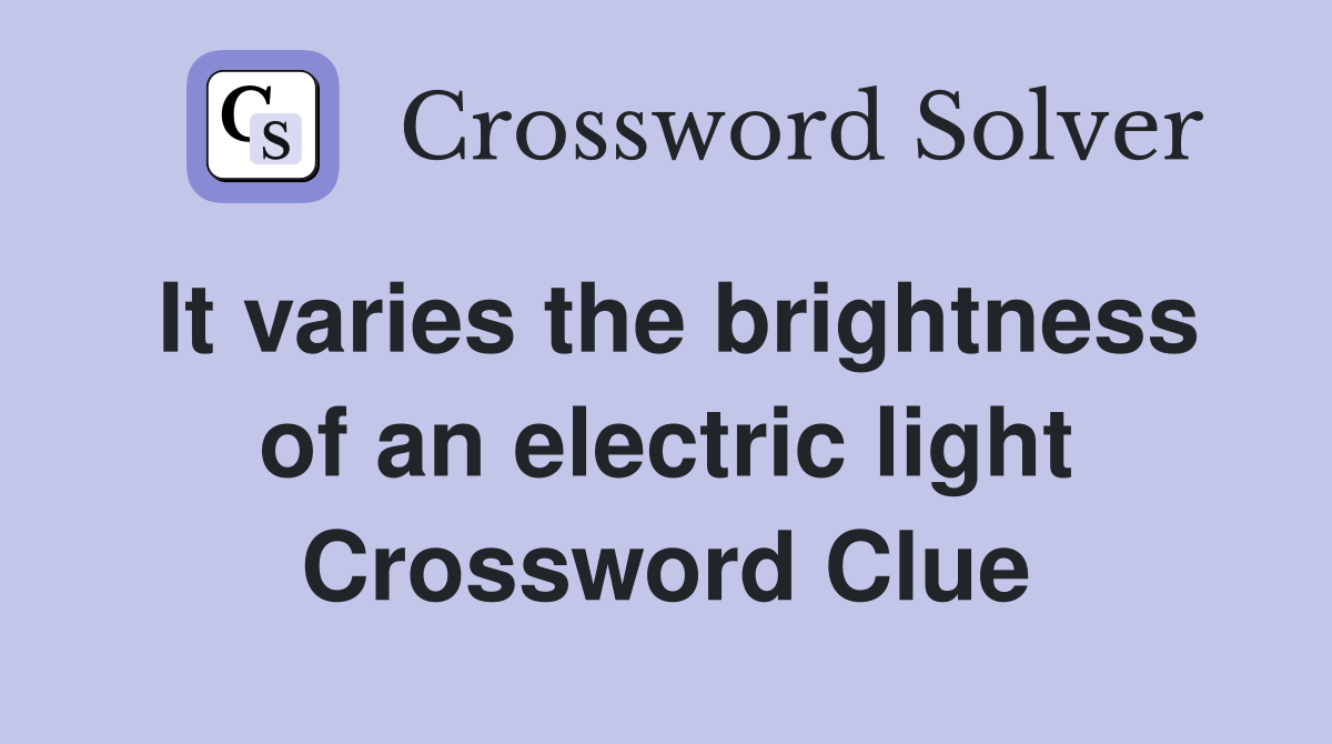 It varies the brightness of an electric light Crossword Clue
