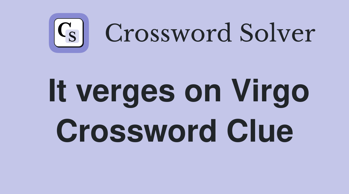 It verges on Virgo Crossword Clue