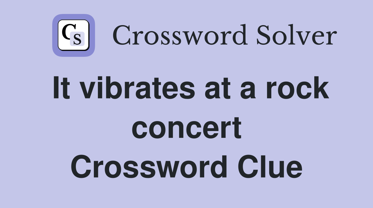 It vibrates at a rock concert Crossword Clue