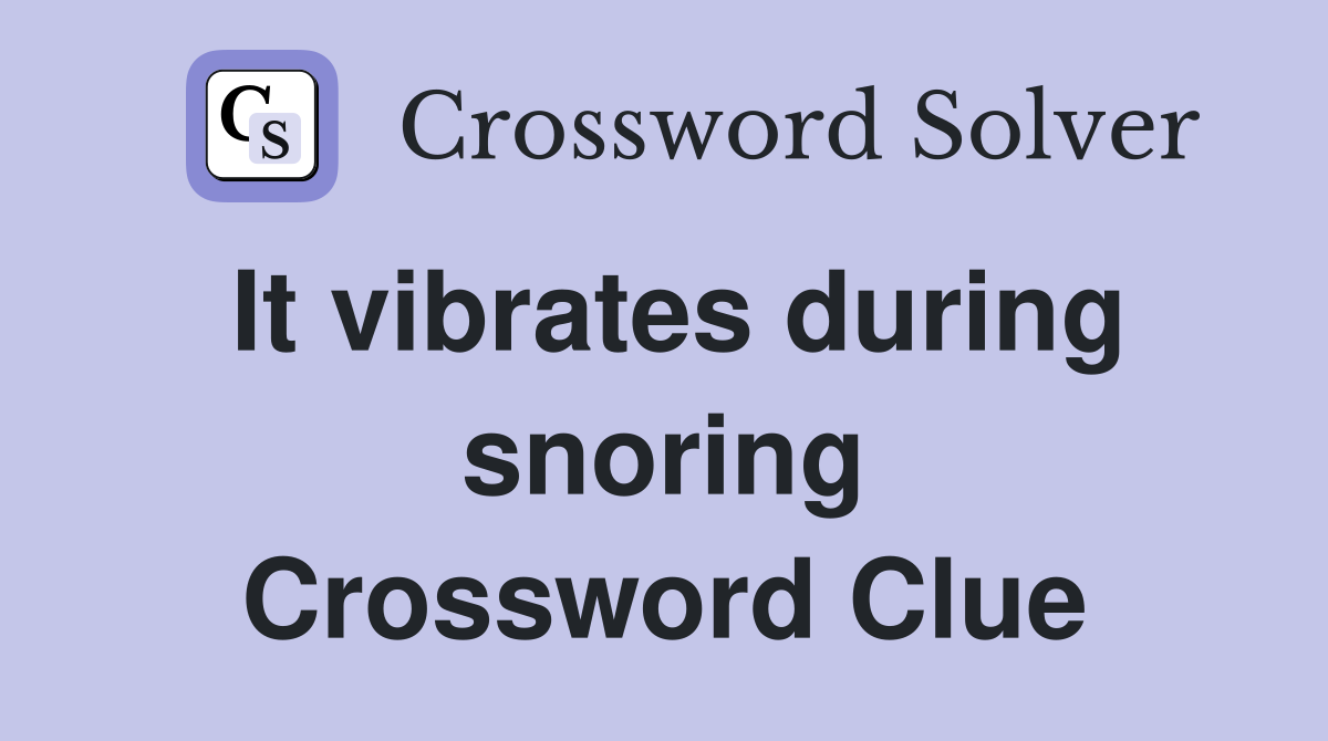 It vibrates during snoring Crossword Clue