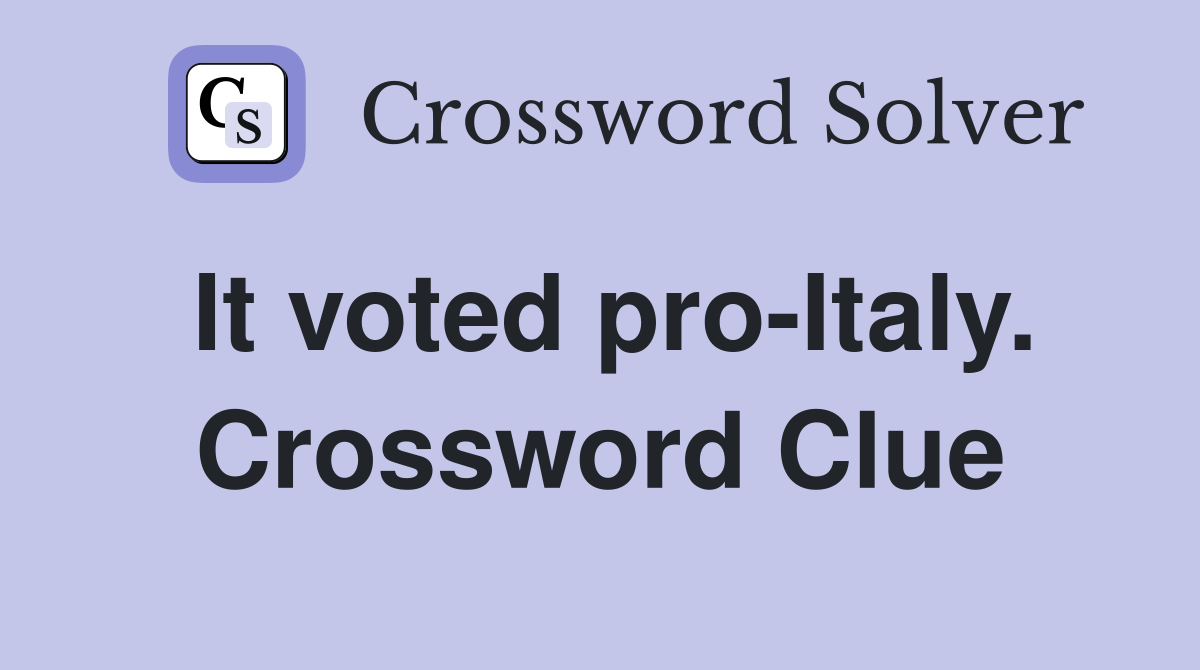 It voted pro-Italy. Crossword Clue