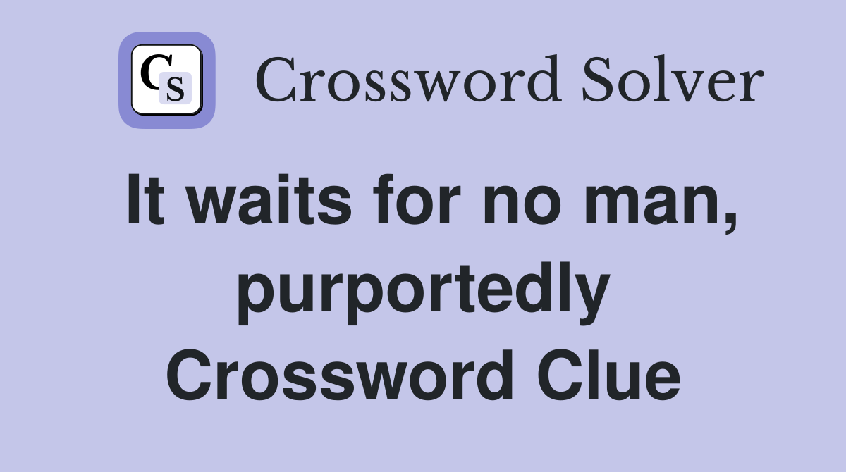 It waits for no man, purportedly Crossword Clue
