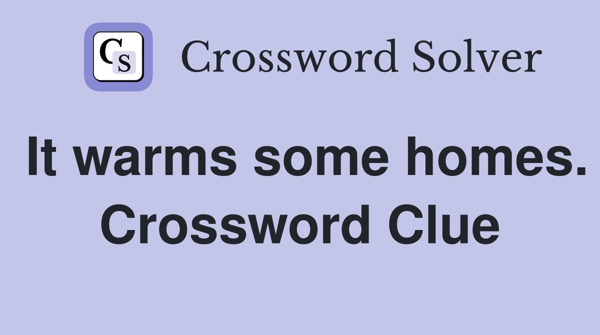 It warms some homes. Crossword Clue
