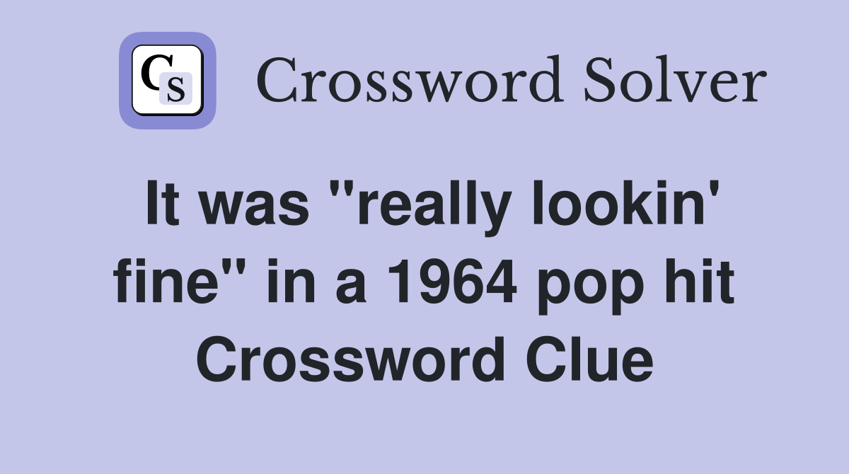 It was "really lookin' fine" in a 1964 pop hit Crossword Clue