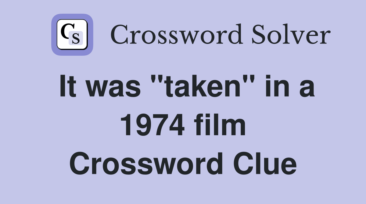 It was "taken" in a 1974 film Crossword Clue