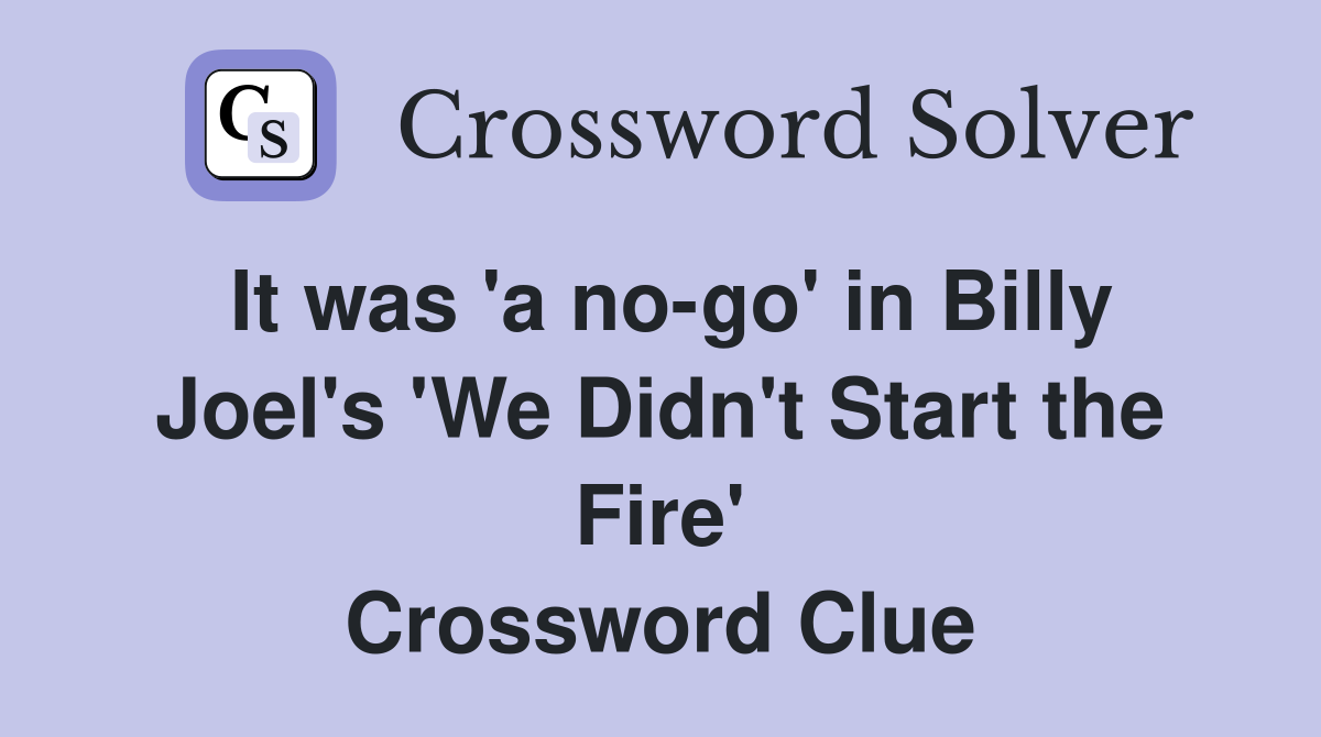 It was 'a no-go' in Billy Joel's 'We Didn't Start the Fire' Crossword Clue