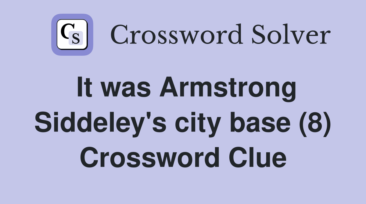 It was Armstrong Siddeley's city base (8) Crossword Clue