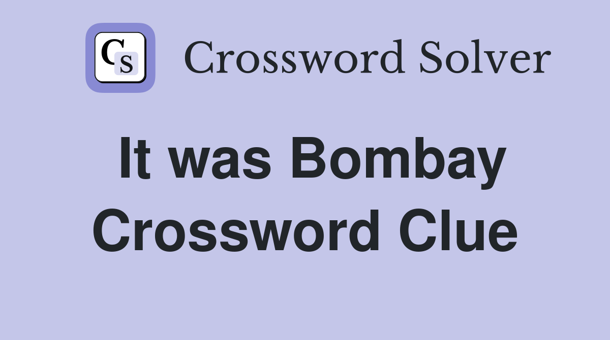 It was Bombay Crossword Clue