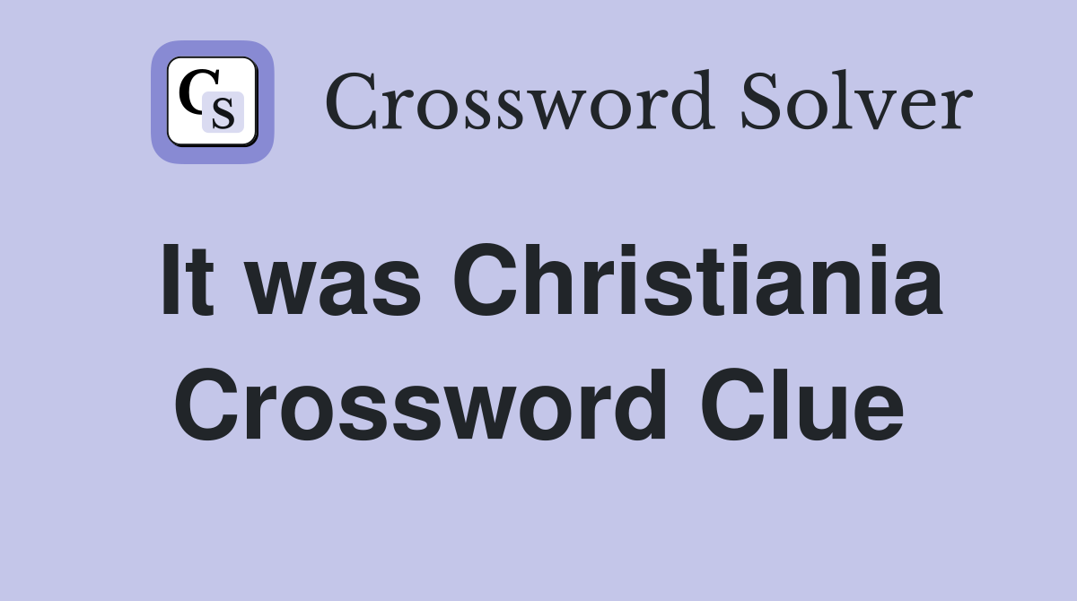 It was Christiania Crossword Clue