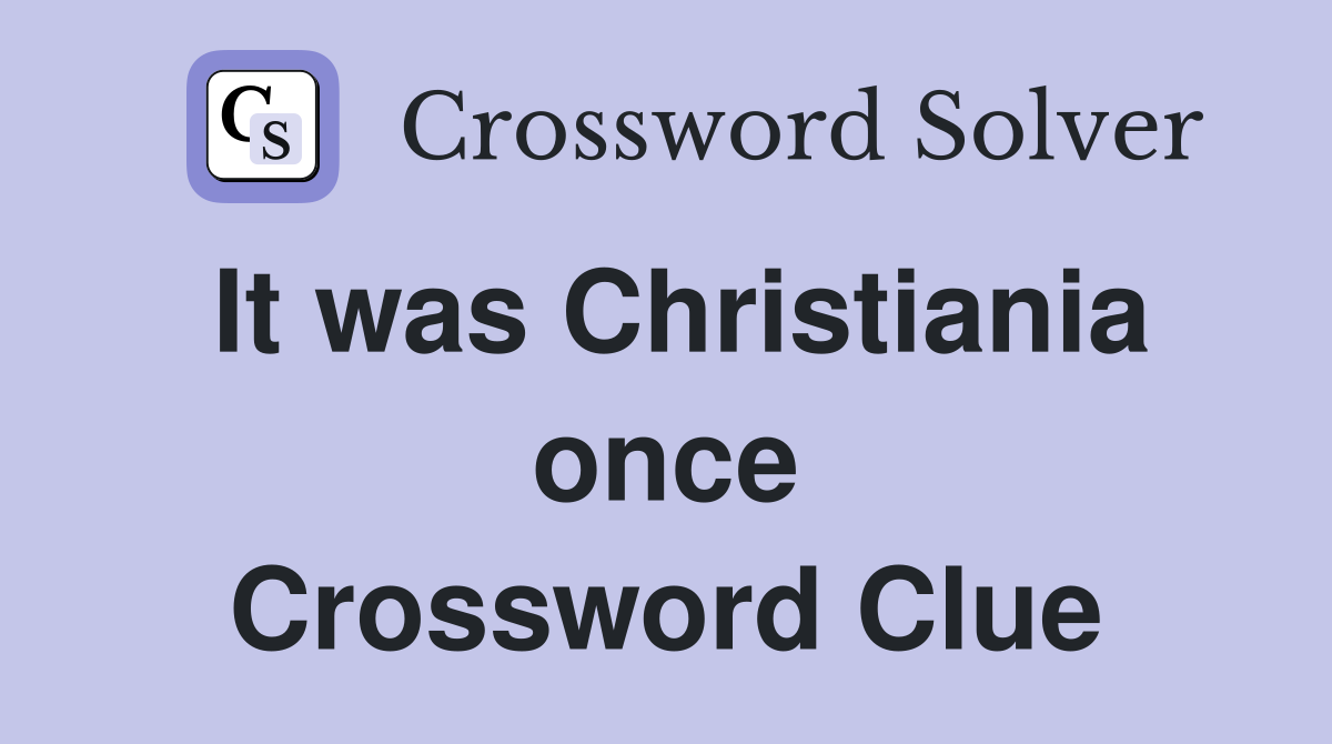It was Christiania once Crossword Clue