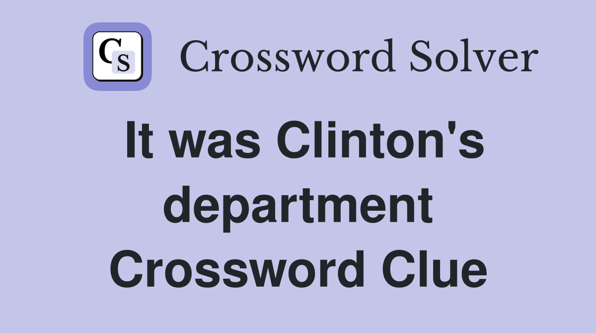 It was Clinton's department Crossword Clue