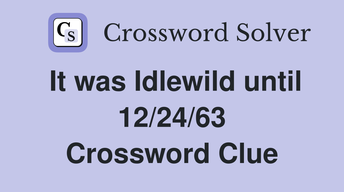 It was Idlewild until 12/24/63 Crossword Clue