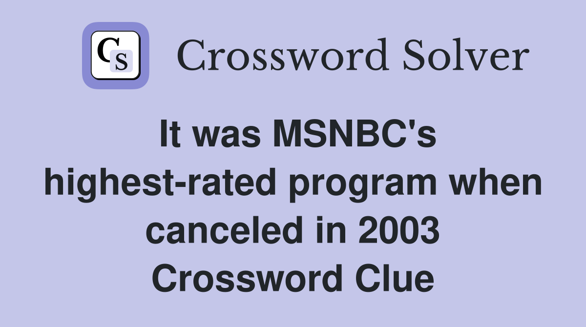 It was MSNBC's highest-rated program when canceled in 2003 Crossword Clue