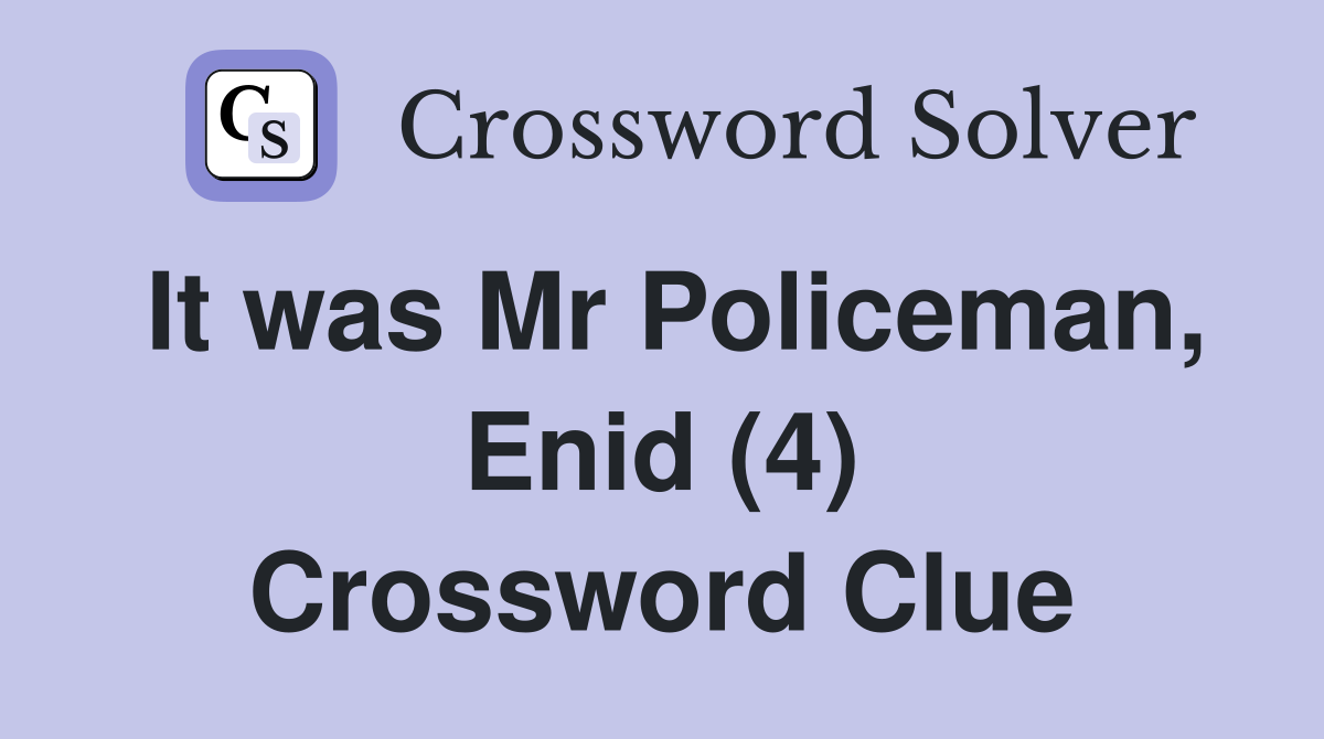 It was Mr Policeman, Enid (4) Crossword Clue