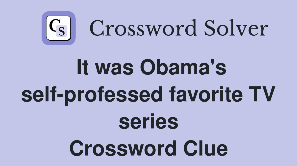 It was Obama's self-professed favorite TV series Crossword Clue