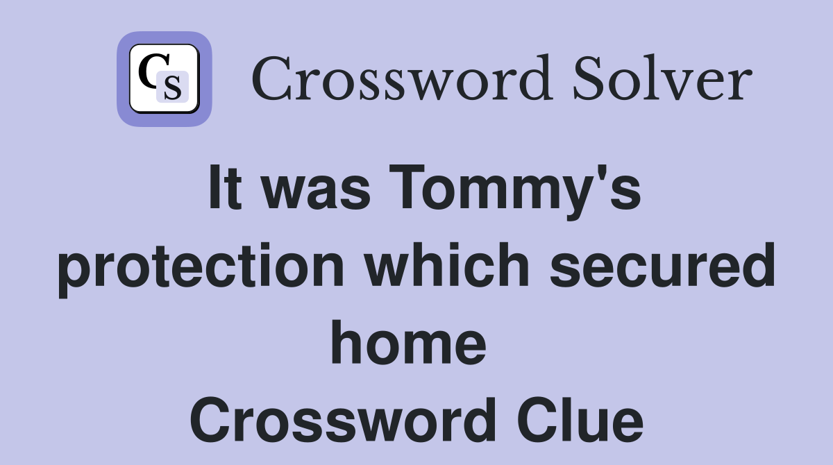 It was Tommy's protection which secured home  Crossword Clue