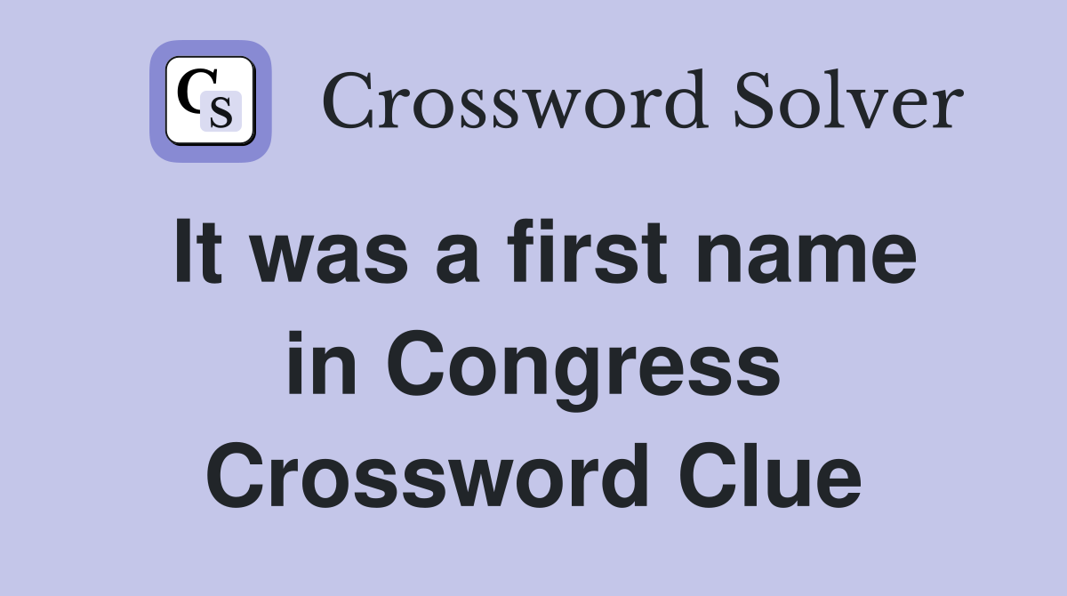 It was a first name in Congress Crossword Clue