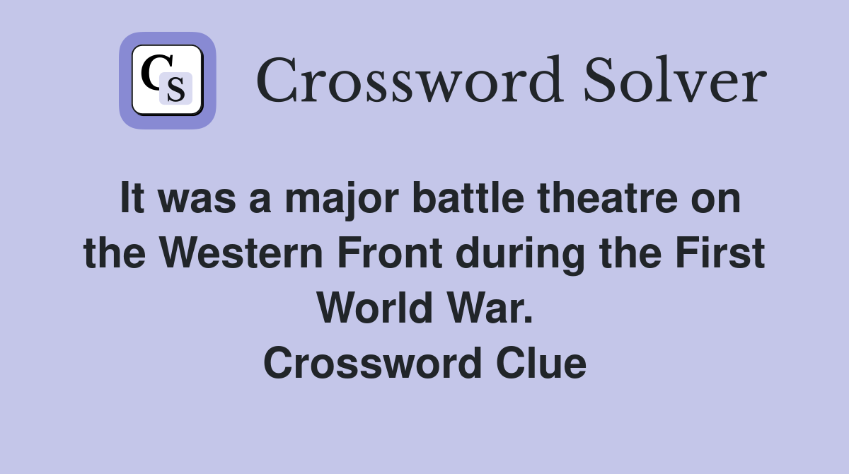 It was a major battle theatre on the Western Front during the First World War. Crossword Clue