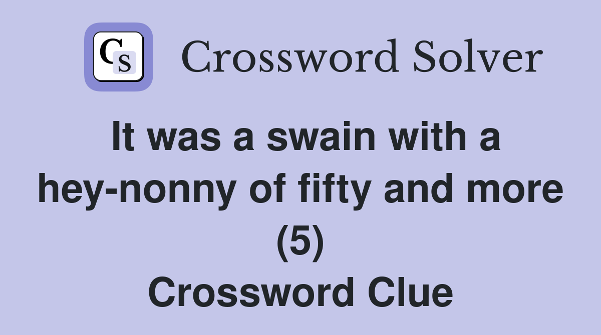 It was a swain with a hey-nonny of fifty and more (5) Crossword Clue