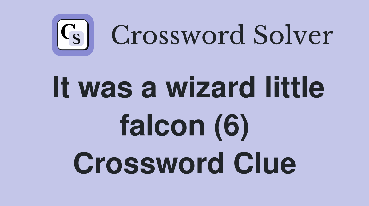 It was a wizard little falcon (6) Crossword Clue