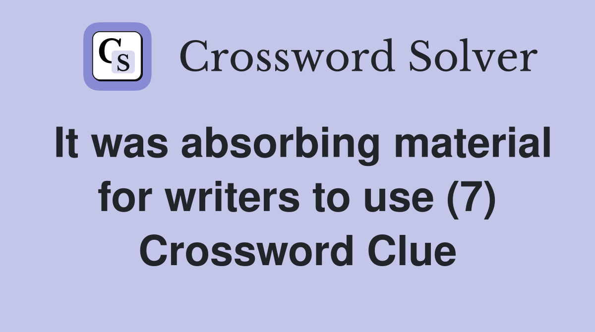 It was absorbing material for writers to use (7) Crossword Clue