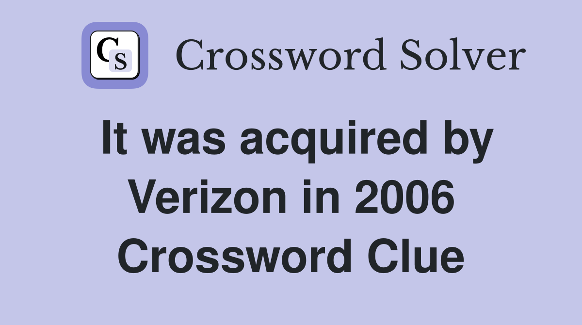 It was acquired by Verizon in 2006 Crossword Clue