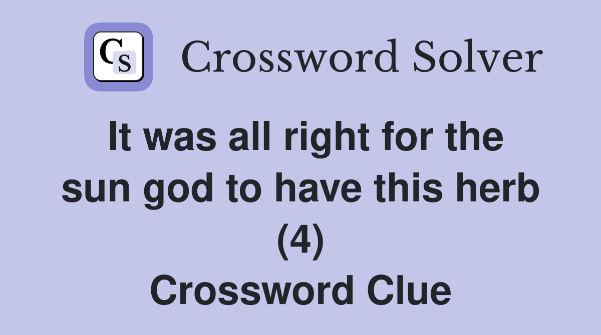 It was all right for the sun god to have this herb (4) Crossword Clue
