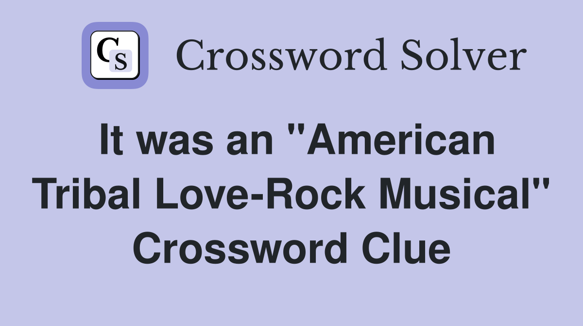 It was an "American Tribal Love-Rock Musical" Crossword Clue