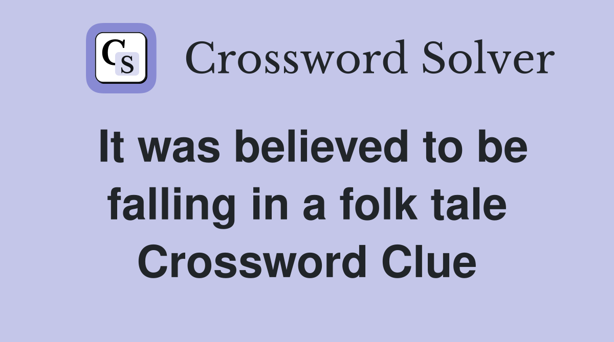 It was believed to be falling in a folk tale Crossword Clue