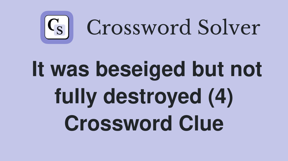 It was beseiged but not fully destroyed (4) Crossword Clue