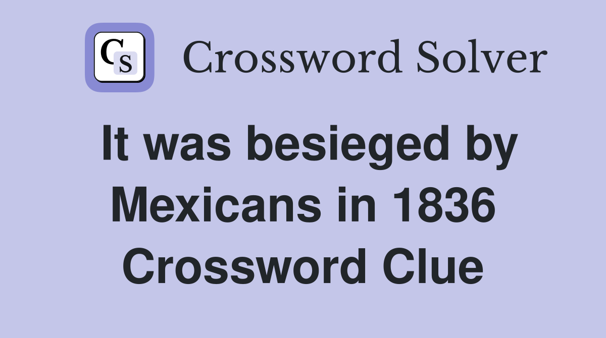 It was besieged by Mexicans in 1836 Crossword Clue