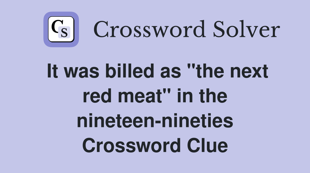 It was billed as "the next red meat" in the nineteen-nineties Crossword Clue